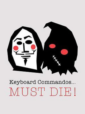 Keyboard Commandos Must Die