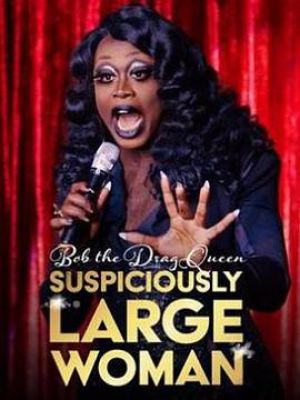 Bob the Drag Queen: Suspiciously Large Woman