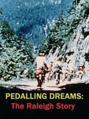 Pedalling Dreams: The Raleigh Story