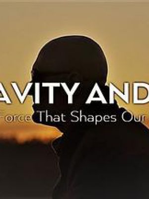 Gravity And Me: The Force That Shapes Our Lives