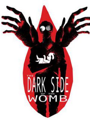 The Dark Side of the Womb