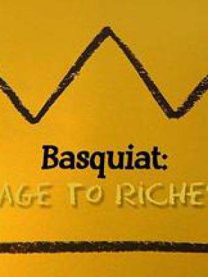 Basquiat: Rage To Riches