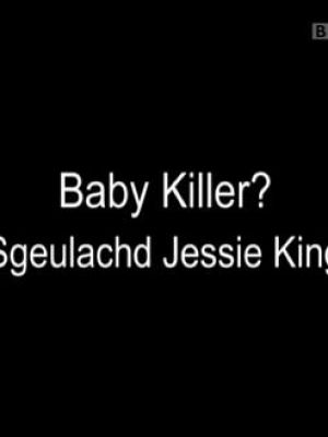 Baby Killer? Sgeulachd Jessie King