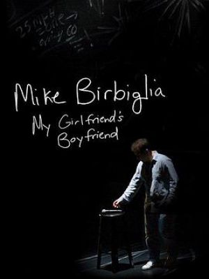 Mike Birbiglia: My Girlfriend's Boyfriend