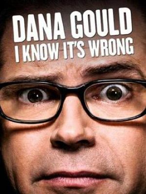 Dana Gould: I Know It's Wrong