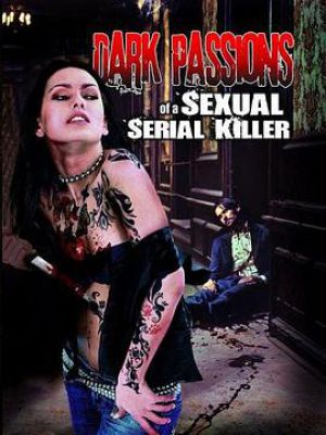 Dark Passions of a Sexual Serial Killer