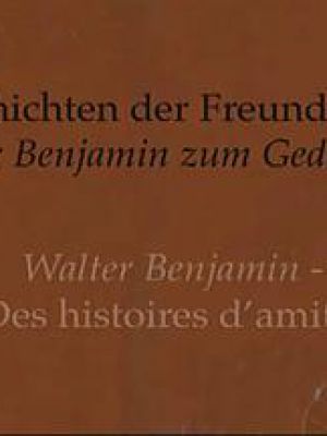 Geschichten der Freundschaft - Walter Benjamin zum