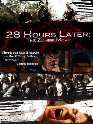 28 Hours Later: The Zombie Movie