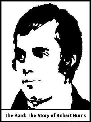 The Bard: The Story of Robert Burns