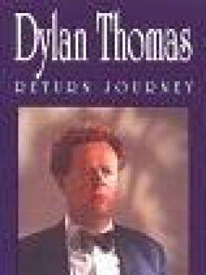 Dylan Thomas: Return Journey