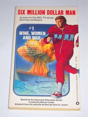 The Six Million Dollar Man: Wine, Women and War