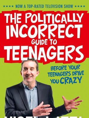the politically incorrect guide to teenagers